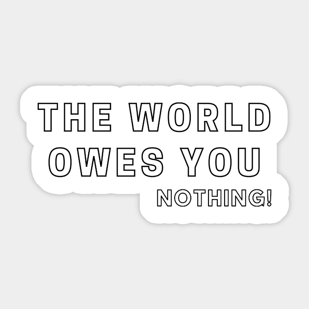 The World Owes You Nothing Sticker by TheMugzzShop